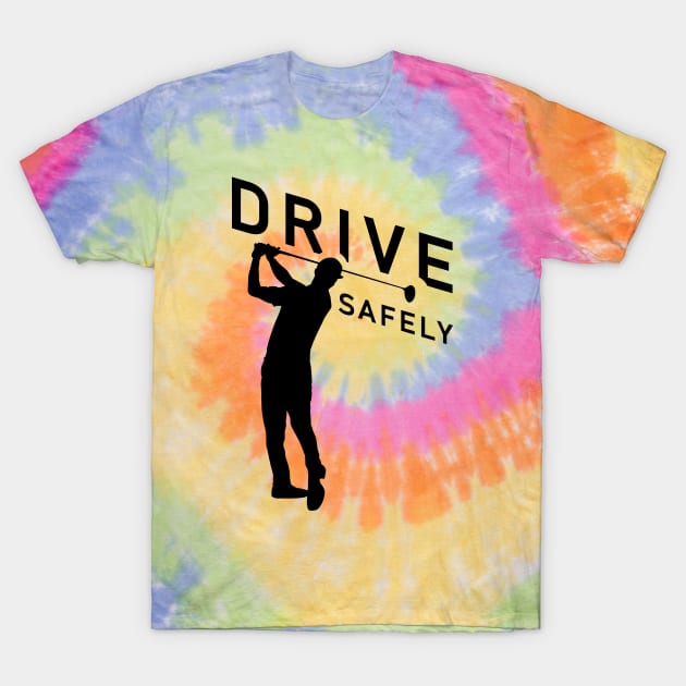 Golf Quote - Drive Safely T-Shirt by TMBTM